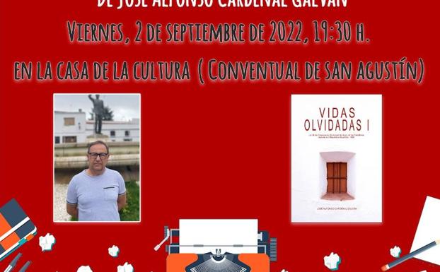 La Casa de la Cultura acoge, este viernes, la presentación del libro 'Vidas olvidadas I' de José Alfonso Cardenal Galván